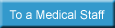 To a Medical Staff